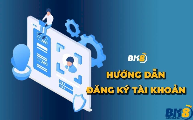 Hướng dẫn đăng ký tài khoản BK8 và các thông tin khác